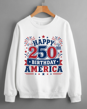 Happy 250th Birthday America Semiquincentennial Commemorative Holiday Event Patriotic Sweatshirt Printed in USA (Unisex)